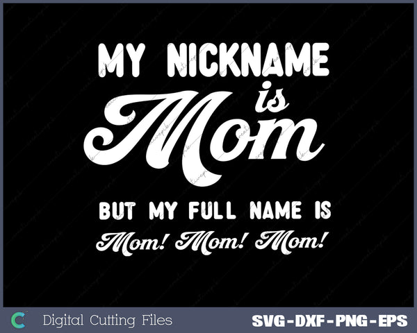 My Nickname Is Mom But My Full SVG PNG Cutting Printable Files