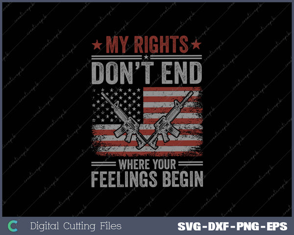 My Rights Don't End Where Your Feelings Begin SVG PNG Cutting Printable Files