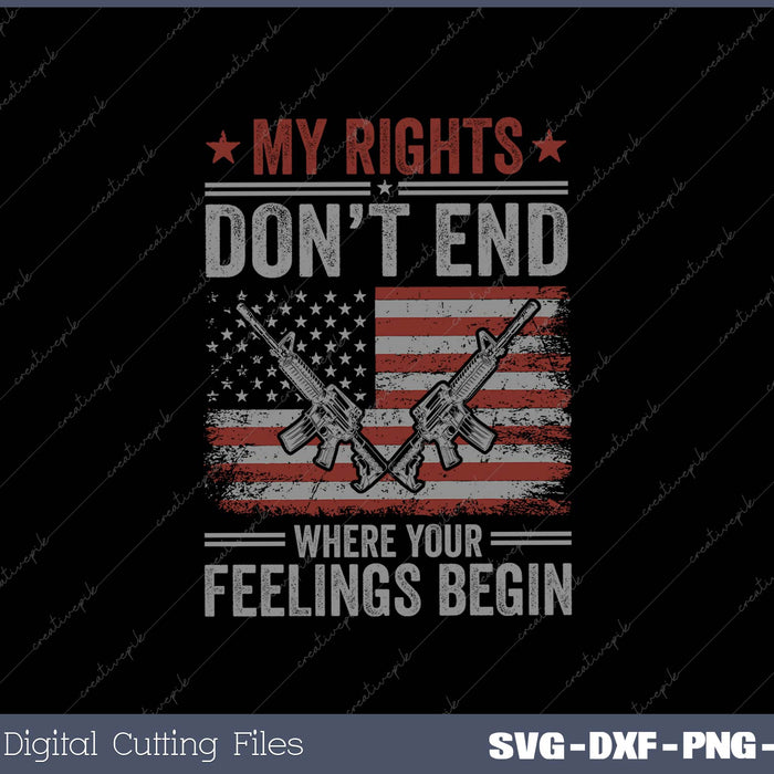 My Rights Don't End Where Your Feelings Begin SVG PNG Cutting Printable Files