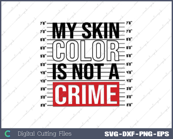 My Skin Color Is Not A Crime SVG PNG Cutting Printable Files