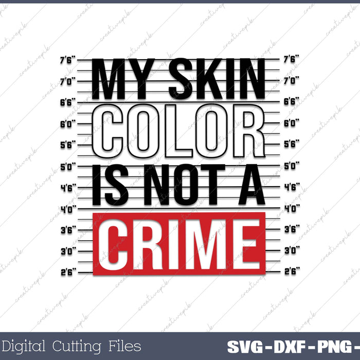 My Skin Color Is Not A Crime SVG PNG Cutting Printable Files