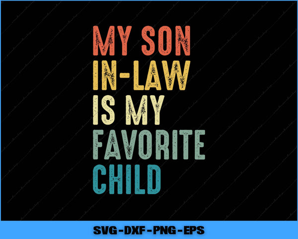 My Son In Law Is My Favorite Child Funny Family Humor Retro Svg Png Printable File