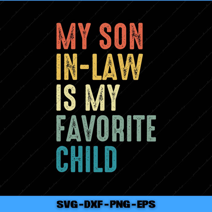My Son In Law Is My Favorite Child Funny Family Humor Retro Svg Png Printable File
