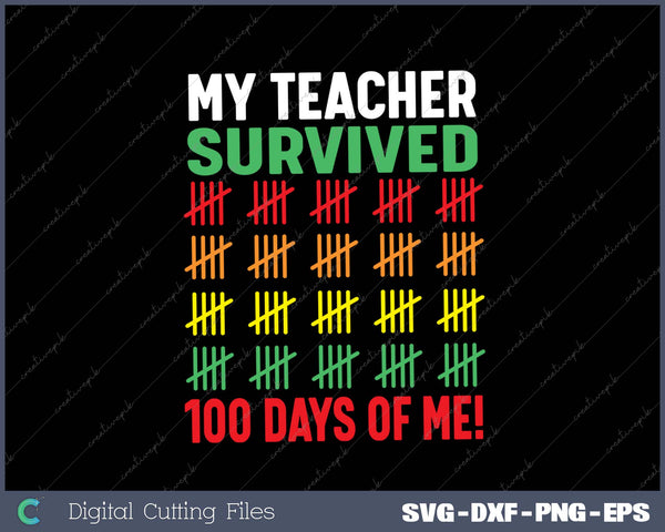 My Teacher Survived 100 Days Of Me! SVG PNG Cutting Printable Files