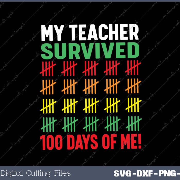 My Teacher Survived 100 Days Of Me! SVG PNG Cutting Printable Files