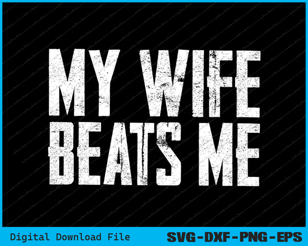 My Wife Beats Me Humor SVG PNG Cutting Printable Files
