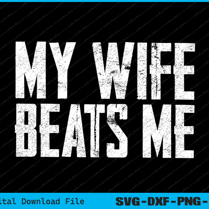 My Wife Beats Me Humor SVG PNG Cutting Printable Files