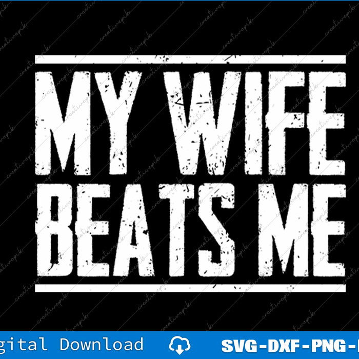 My Wife Beats me Husband Birthday Sarcastic SVG PNG Files