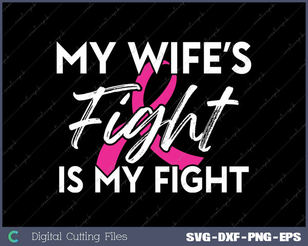 My Wife's Fight Is My Fight Breast Cancer Support