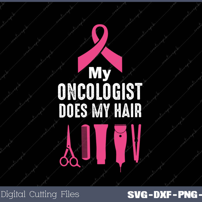 My oncologist Does My Hair SVG PNG Cutting Printable Files