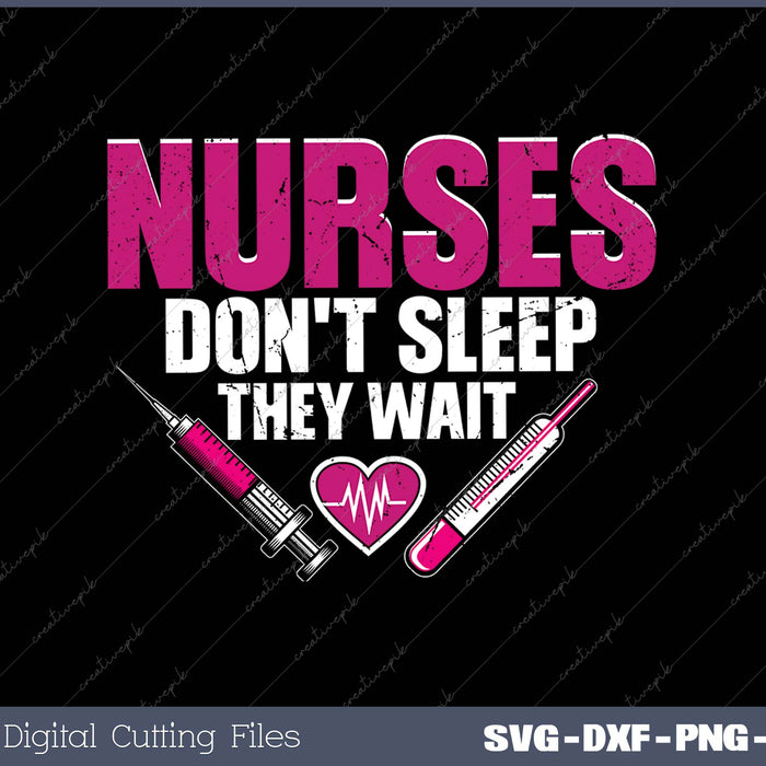 NURSES DON'T SLEEP THEY WAIT