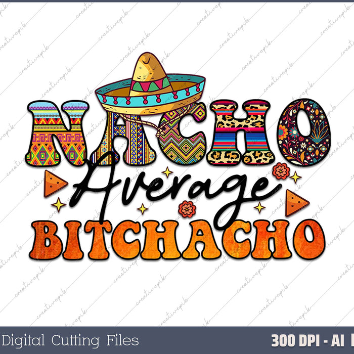 Nacho Average Bitchacho AI PNG Sublimation File