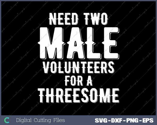 Need Two Males For A Threesome Single Woman SVG PNG Printable Files