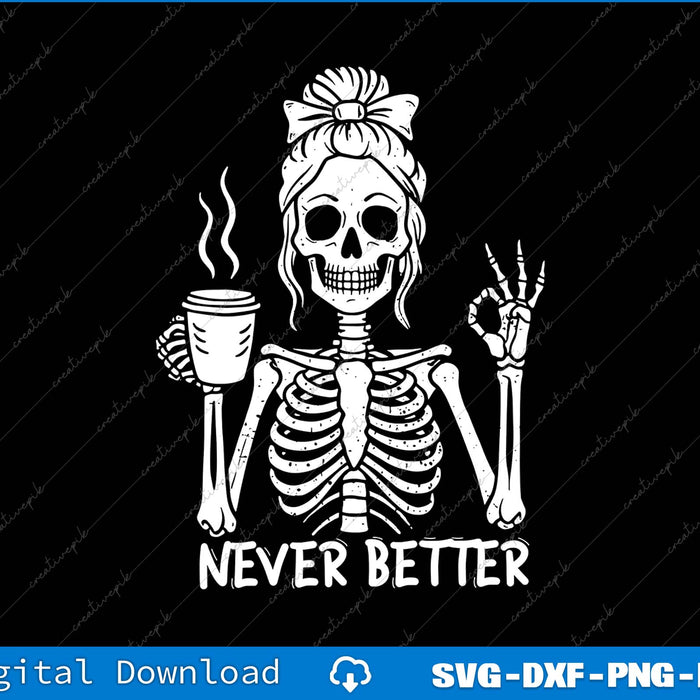 Skeleton with bun holding a coffee cup and 'Never Better' text on a black background