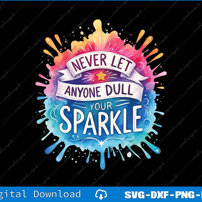 Never Let Anyone Dull Your Sparkle PNG Cutting Printable File