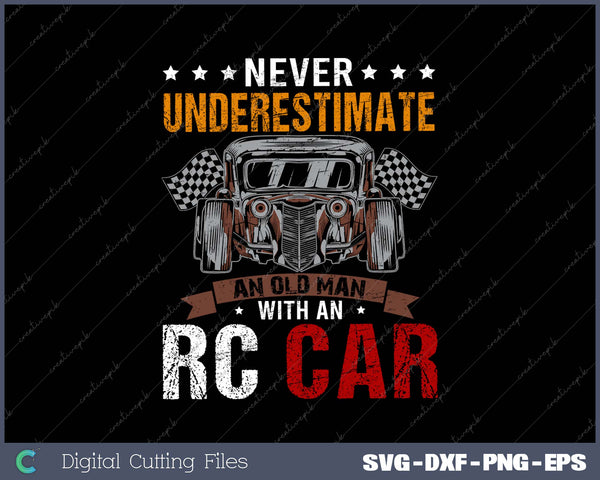 Never Underestimate An Old Man With An RC Car SVG PNG Cutting Printable Files