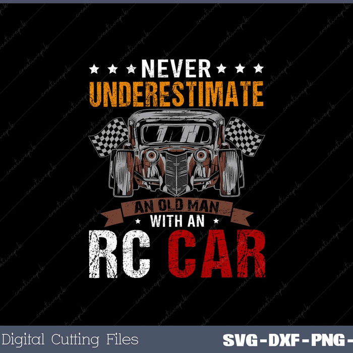 Never Underestimate An Old Man With An RC Car SVG Cut files