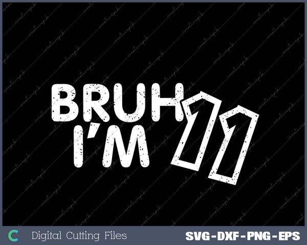 Bruh I'm 11 It's My 11th Birthday 11 Year Old Birthday