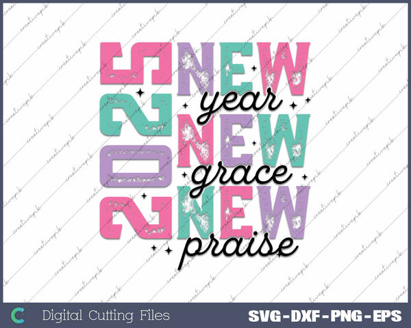 New Year 2025 New Grace New Praise SVG PNG Cutting Printable Files