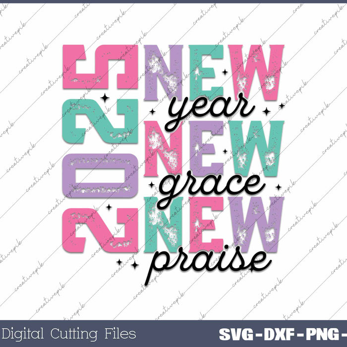 New Year 2025 New Grace New Praise SVG PNG Cutting Printable Files