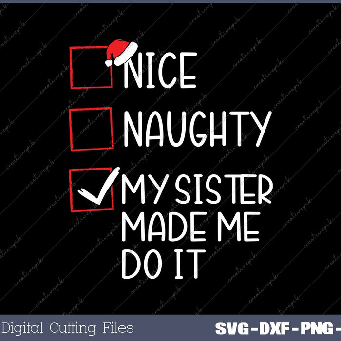 Nice Naughty My Sister Made Me Do It Christmas Santa Claus SVG PNG Cutting Printable Files