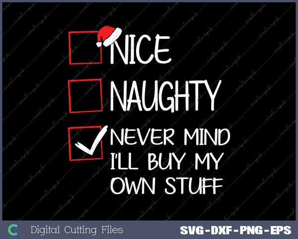 Nice Naughty Never Mind I'll Buy My Own Stuff Christmas List