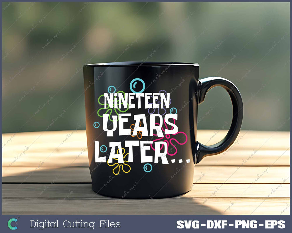 Nineteen Years Later Funny Meme 19 Year Old 19th Birthday SVG PNG Files ...