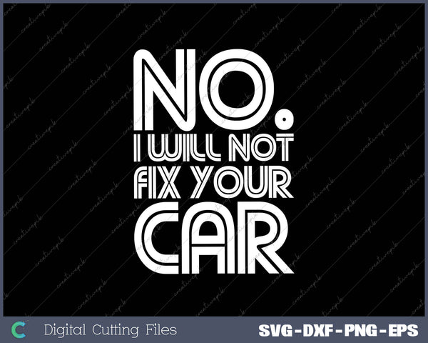 No I Will Not Fix Your Car Funny Auto Mechanic Technician