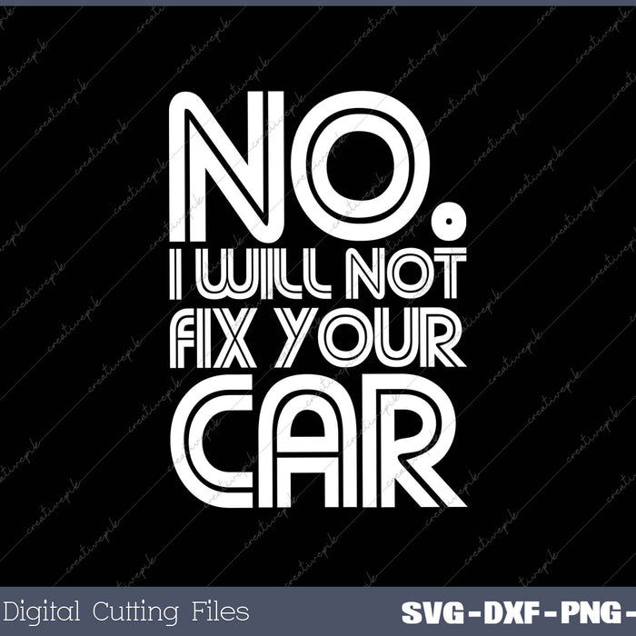 No I Will Not Fix Your Car Funny Auto Mechanic Technician