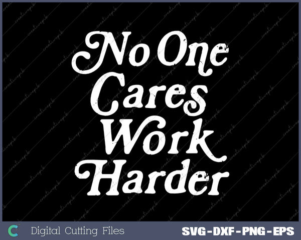 No One Cares Work Harder Funny Motivation Workout Gym