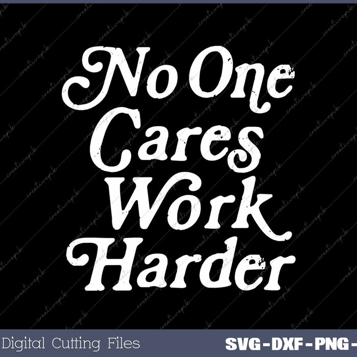 No One Cares Work Harder Funny Motivation Workout Gym