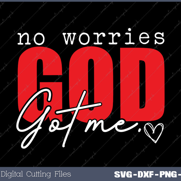 No Worries God Got Me Christian SVG PNG Cutting Printable Files