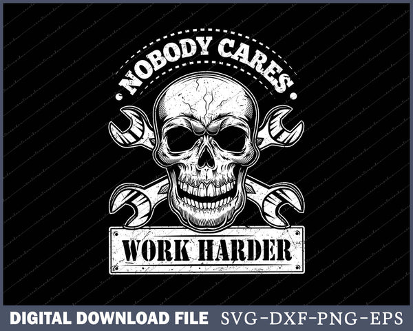 Nobody Cares Work Harder SVG PNG Cutting Printable Files