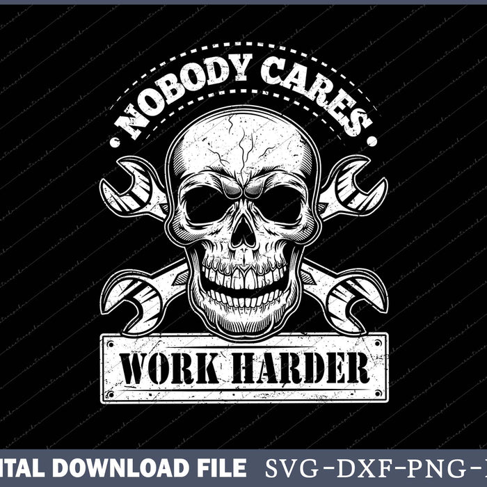 Nobody Cares Work Harder SVG PNG Cutting Printable Files