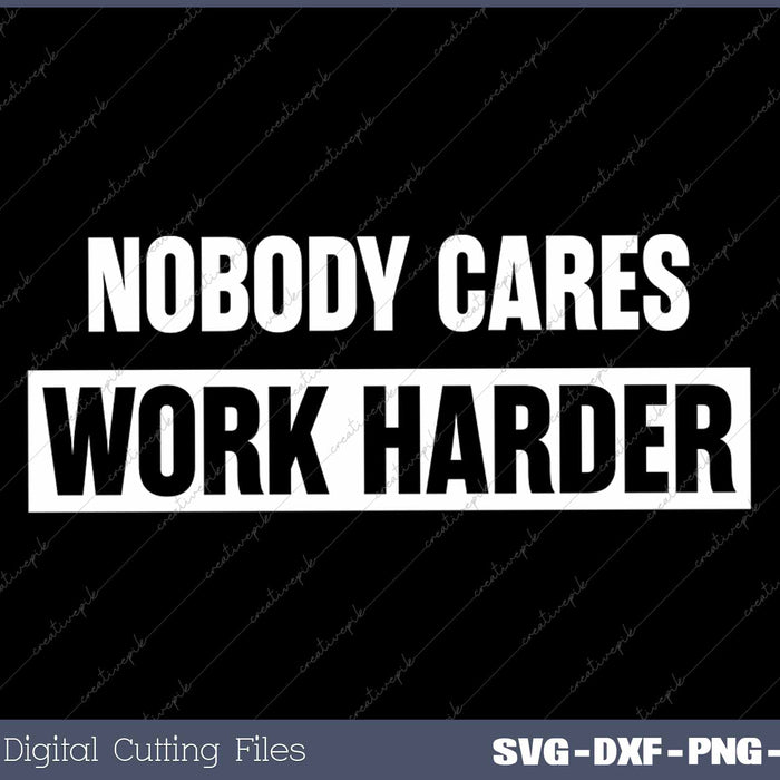 Nobody Cares Work Harder Fitness Workout Gym