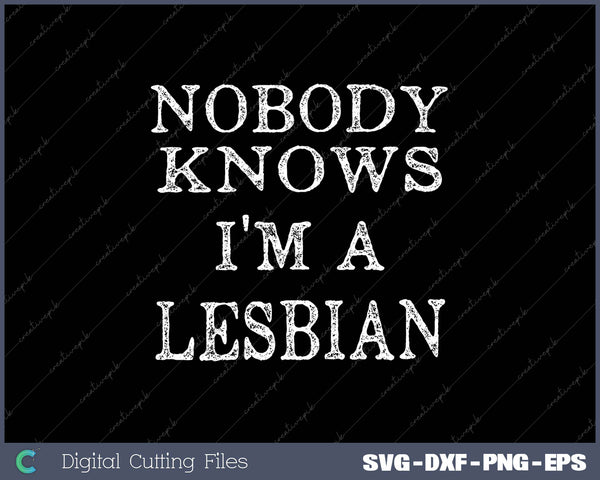 Text 'Nobody knows I'm a lesbian' on a black background with digital cutting files text at the bottom.