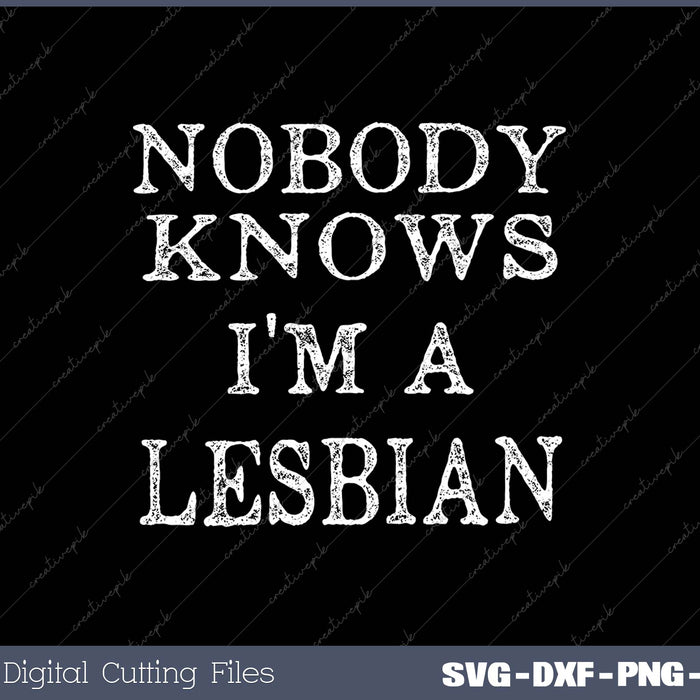 Text 'Nobody knows I'm a lesbian' on a black background with digital cutting files text at the bottom.