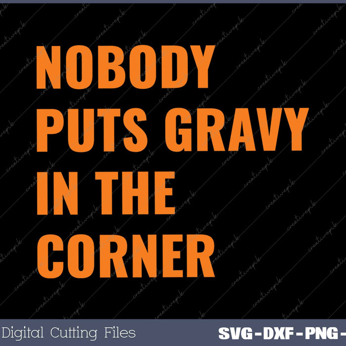 Nobody Puts Gravy In The Corner Funny Thanksgiving Dinner
