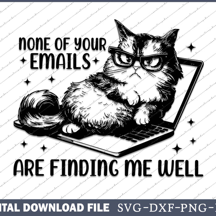 None Of Your Emails Are Finding Me Well SVG PNG Cutting Files