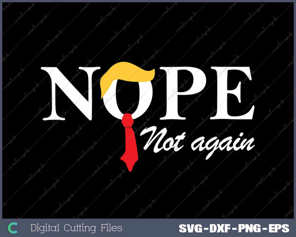 Nope Not Again Funny Trump SVG PNG Cutting Printable Files