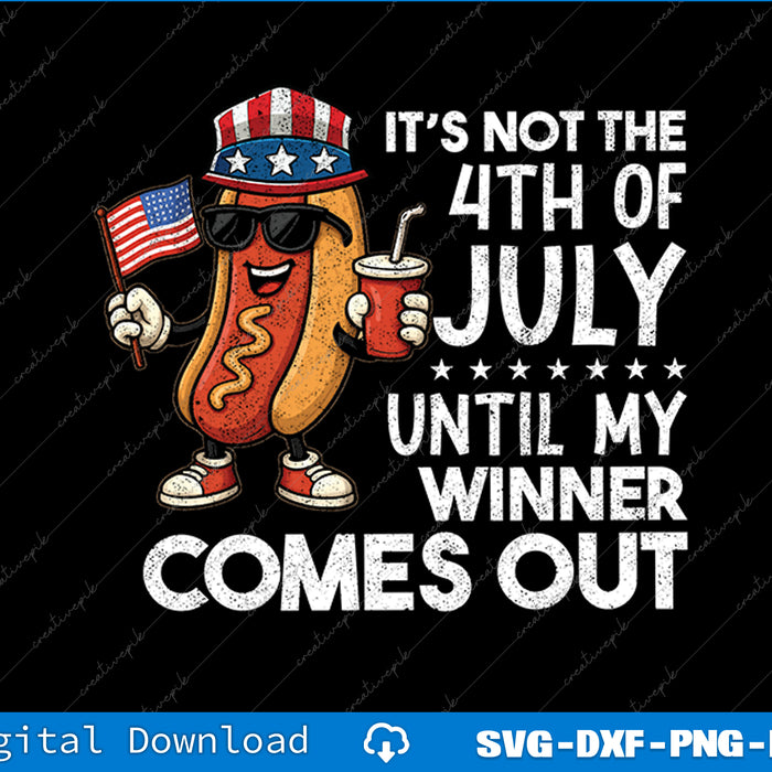 Not 4th July Until My Wiener Come Out Funny Hotdog Men SVG PNG Printable File