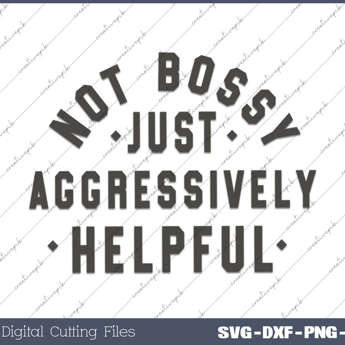 Not Bossy Aggressively Helpful SVG PNG Cutting Printable Files