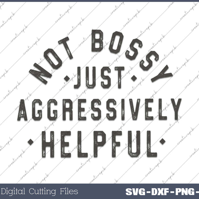 Not Bossy Aggressively Helpful SVG PNG Cutting Printable Files