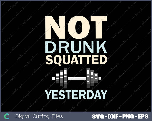 Not Drunk Squatted Yesterday SVG PNG Cutting Printable Files