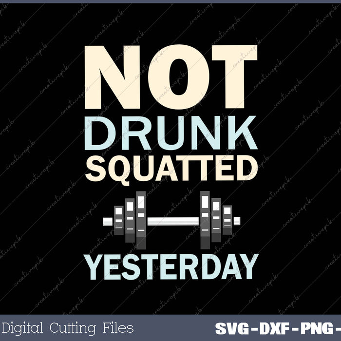 Not Drunk Squatted Yesterday SVG PNG Cutting Printable Files