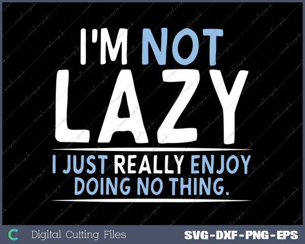 
Not Lazy Enjoy Doing Nothing Graphic Novelty Sarcastic Funny SVG PNG Cutting Printable Files
