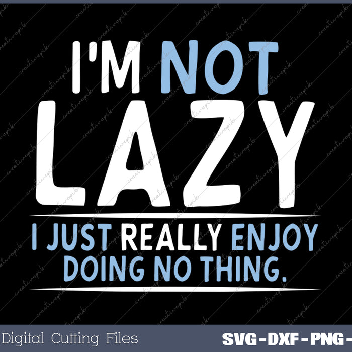 
Not Lazy Enjoy Doing Nothing Graphic Novelty Sarcastic Funny SVG PNG Cutting Printable Files
