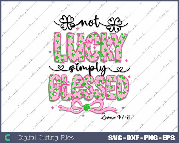 Not Lucky Simply Blessed St Patrick's Day Coquette SVG PNG Cutting Printable Files