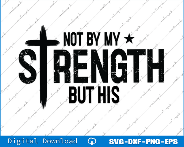 Not My Strength But His SVG PNG Cutting Printable Files