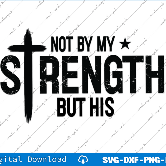 Not My Strength But His SVG PNG Cutting Printable Files